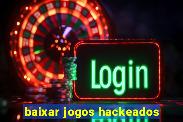 baixar jogos hackeados